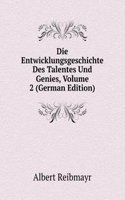 Die Entwicklungsgeschichte Des Talentes Und Genies, Volume 2 (German Edition)