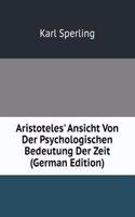 Aristoteles' Ansicht Von Der Psychologischen Bedeutung Der Zeit (German Edition)