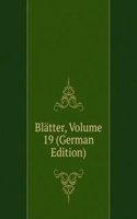 Blatter, Volume 19 (German Edition)