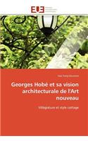 Georges hobé et sa vision architecturale de l'art nouveau: (Omn.Univ.Europ.)