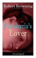 Porphyria's Lover (Unabridged): A Psychological Poem from one of the most important Victorian poets and playwrights, regarded as a sage and philosopher-poet, known for My Last Duch