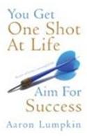 You Get One Shot at Life