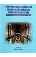 Knowledge Dissemination Through Libraries And Information Centres: Sharing Knowledge For The Future
