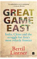 Great Game East: India, China and the Struggle for Asia's Most Volatile Frontier