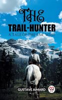 Trail-Hunter A Tale of the Far West