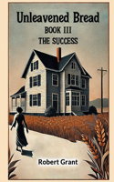 Unleavened Bread Book III The Success