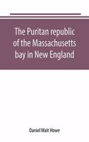Puritan republic of the Massachusetts bay in New England