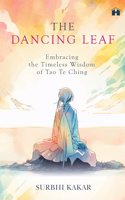 The  Dancing Leaf: Embracing The Timeless Wisdom Of Tao Te Ching
