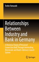 Relationships Between Industry and Bank in Germany: A Historical Study of Personnel Connection Built Through Interlocking Directorate and Bankâ€™s Advisory Council System
