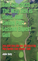 Golf Zen 2022 The Way Zen is Done. Golf Swing Putt Lesson Expert Golf Zen Golf Zen Life Get All Zen'd up Play Better Live Better Golf