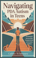 Navigating PDA Autism in Teens: Developing Self Advocacy Skills, Managing Anxiety, and Increasing Confidence