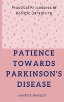 Patience Towards Parkinson's Disease: Practical Procedures in Holistic Caregiving