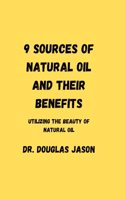 9 Sources of Natural Oil and Their Benefits.