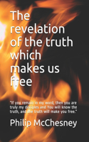 revelation of the truth which makes us free: "If you remain in my word, then you are truly my disciples and You will know the truth, and the truth will make you free."