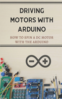 Driving Motors With Arduino