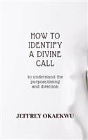 How to Identify a Divine Call: To Understand the Purpose, Timing and Direction