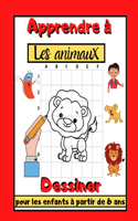 Apprendre à dessiner les animaux pour les enfants à partir de 6 ans: Cahier de dessin à remplir et colorier pas à pas / pour apprendre une méthode simple et amusante / pour réaliser de beaux dessins