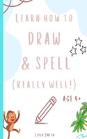 Learn how to draw and spell... really well!: Learning key skills whilst taking an adventure. Aged 4+.