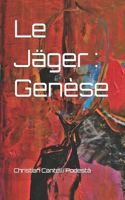 Jäger: Genèse