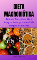 Dieta Macrobiótica: Balanço Energético: Yin e Yang no Prato para uma Vida Simples e Saudável