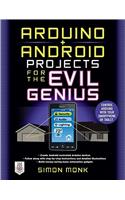Arduino + Android Projects for the Evil Genius: Control Arduino with Your Smartphone or Tablet: Control Arduino With Your Smartphone or Tablet