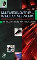 Multimedia Over IP and Wireless Networks: Compression, Networking, and Systems