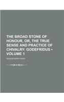 The Broad Stone of Honour, Or, the True Sense and Practice of Chivalry (Volume 1); Godefridus