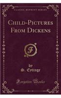 Child-Pictures from Dickens (Classic Reprint)