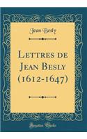 Lettres de Jean Besly (1612-1647) (Classic Reprint)