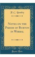Notes on the Parish of Burton in Wirral (Classic Reprint)