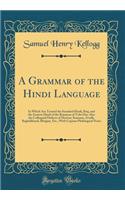 A Grammar of the Hindi Language: In Which Are Treated the Standard Hindí, Braj, and the Eastern Hindí of the Rámáyan of Tulsí Dás, Also the Colloquial Dialects of Marwar, Kumaon, Avadh, Baghelkhand, Bhojpur, Etc.; With Copious Philological Notes