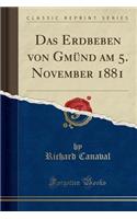 Das Erdbeben Von Gmund Am 5. November 1881 (Classic Reprint)