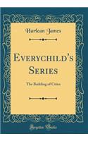 Everychild's Series: The Building of Cities (Classic Reprint): The Building of Cities (Classic Reprint)