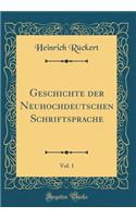 Geschichte Der Neuhochdeutschen Schriftsprache, Vol. 1 (Classic Reprint)