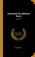 Zeitschrift Für Bildende Kunst; Volume 19