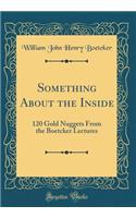 Something About the Inside: 120 Gold Nuggets From the Boetcker Lectures (Classic Reprint)