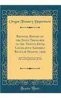 Biennial Report of the State Treasurer to the Twenty-Fifth Legislative Assembly Regular Session, 1909