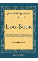 Log-Book: Kept on Board the Privateer Oliver Cromwell, During a Cruise From New London, Ct;, To Charleston, S. C., And Return, in 1778; Also, a Biographical Sketch of the Author (Classic Reprint)