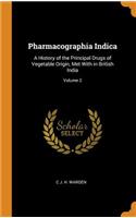 Pharmacographia Indica: A History of the Principal Drugs of Vegetable Origin, Met with in British India; Volume 2