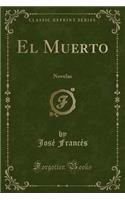 El Muerto: Novelas (Classic Reprint)