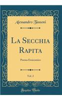 La Secchia Rapita, Vol. 2: Poema Eroicomico (Classic Reprint)