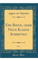 Die Biene, oder Neue Kleine Schriften, Vol. 1 (Classic Reprint)