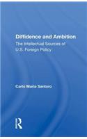 Diffidence And Ambition: The Intellectual Sources of U.S. Foreign Policy