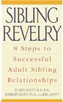 Sibling Revelry: 8 Steps to Successful Adult Sibling Relationships