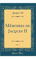 MÃ©moires de Jacques II, Vol. 2 (Classic Reprint)