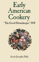 Early American Cookery: The Good Housekeeper, 1841