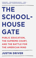 Schoolhouse Gate: Public Education, the Supreme Court, and the Battle for the American Mind