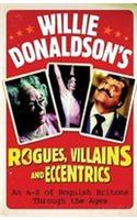 Willie Donaldson's Rogues, Villains and Eccentrics: An A-Z of Roguish Britons Through the Ages
