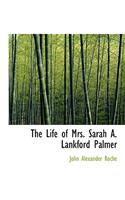 The Life of Mrs. Sarah A. Lankford Palmer