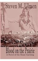 Blood on the Prairie - A Novel of the Sioux Uprising